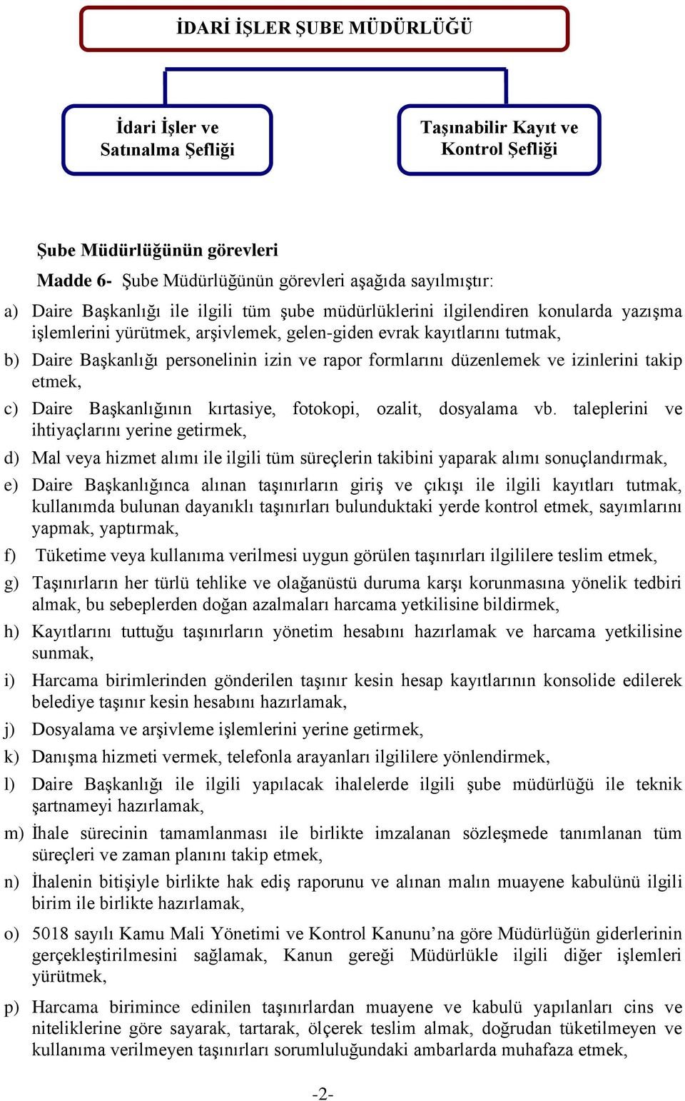 formlarını düzenlemek ve izinlerini takip etmek, c) Daire Başkanlığının kırtasiye, fotokopi, ozalit, dosyalama vb.