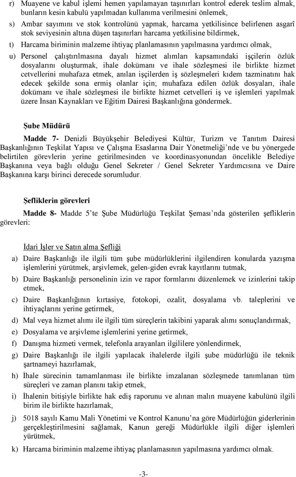 Personel çalıştırılmasına dayalı hizmet alımları kapsamındaki işçilerin özlük dosyalarını oluşturmak, ihale dokümanı ve ihale sözleşmesi ile birlikte hizmet cetvellerini muhafaza etmek, anılan