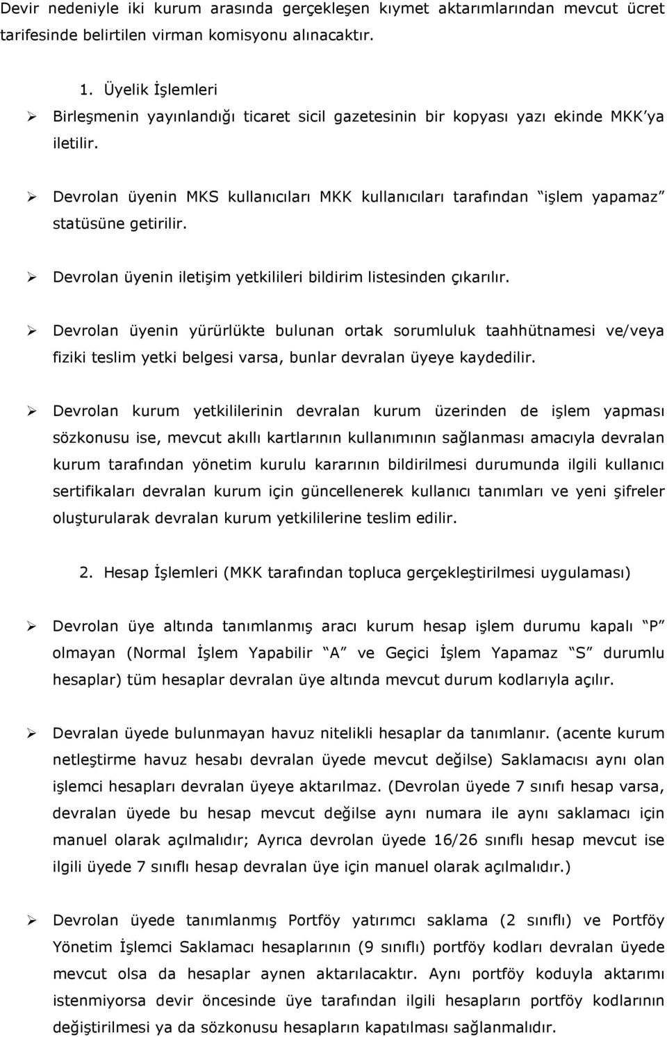 Devrolan üyenin MKS kullanıcıları MKK kullanıcıları tarafından işlem yapamaz statüsüne getirilir. Devrolan üyenin iletişim yetkilileri bildirim listesinden çıkarılır.