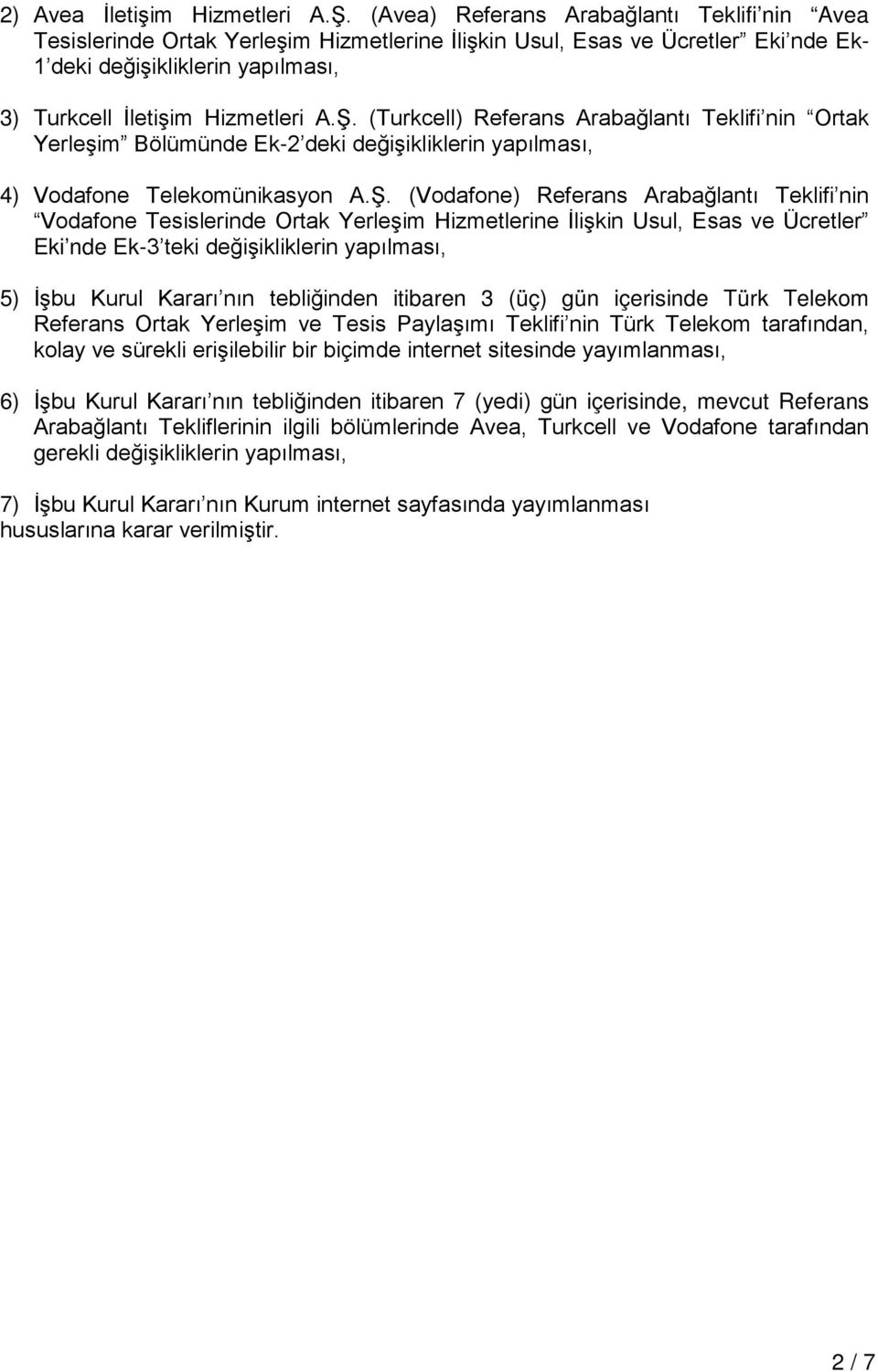(Turkcell) Referans Arabağlantı Teklifi nin Ortak Yerleşim Bölümünde Ek-2 deki değişikliklerin yapılması, 4) Vodafone Telekomünikasyon A.Ş.