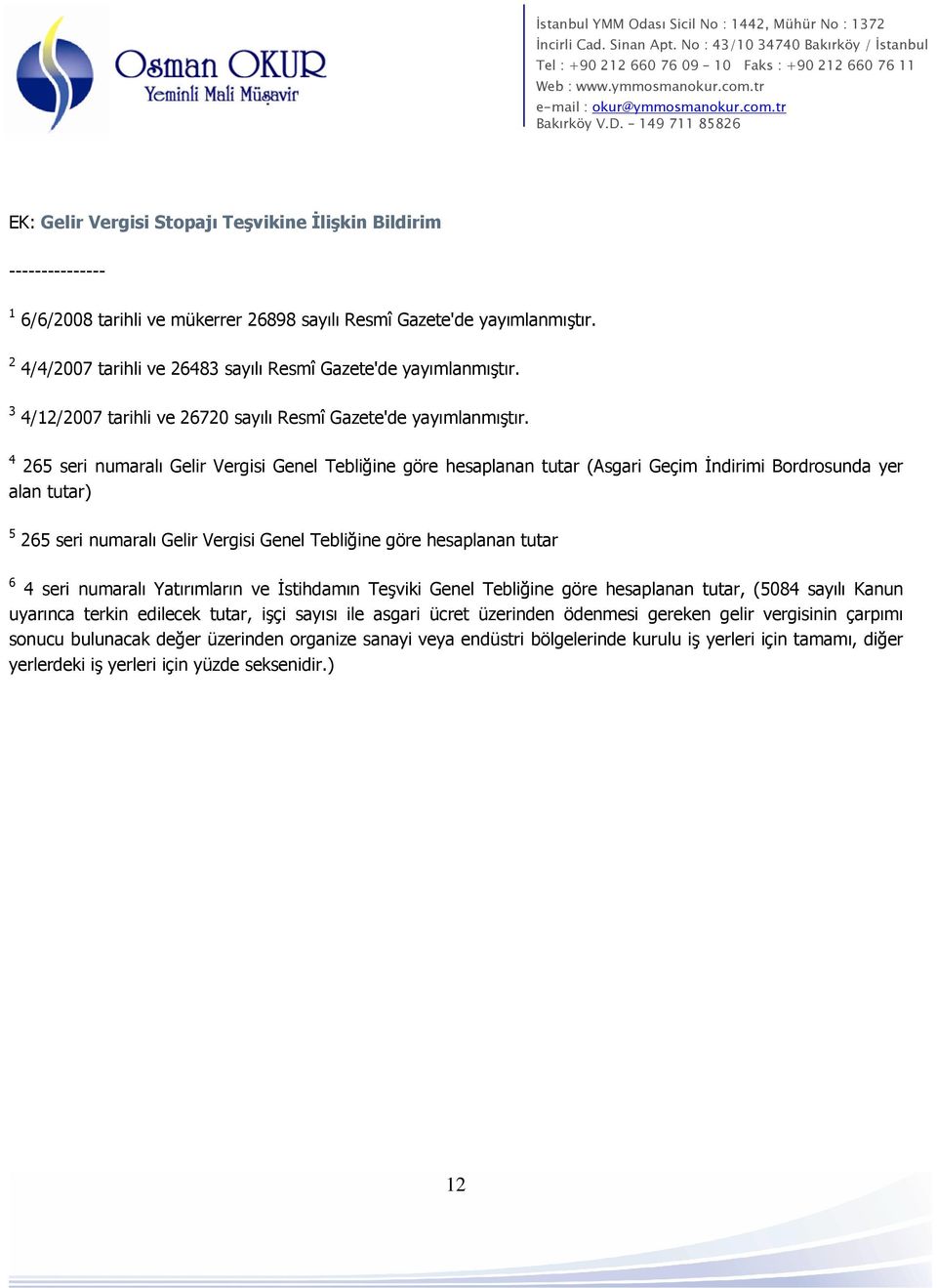 4 265 seri numaralı Gelir Vergisi Genel Tebliğine göre hesaplanan tutar (Asgari Geçim İndirimi Bordrosunda yer alan tutar) 5 265 seri numaralı Gelir Vergisi Genel Tebliğine göre hesaplanan tutar 6 4