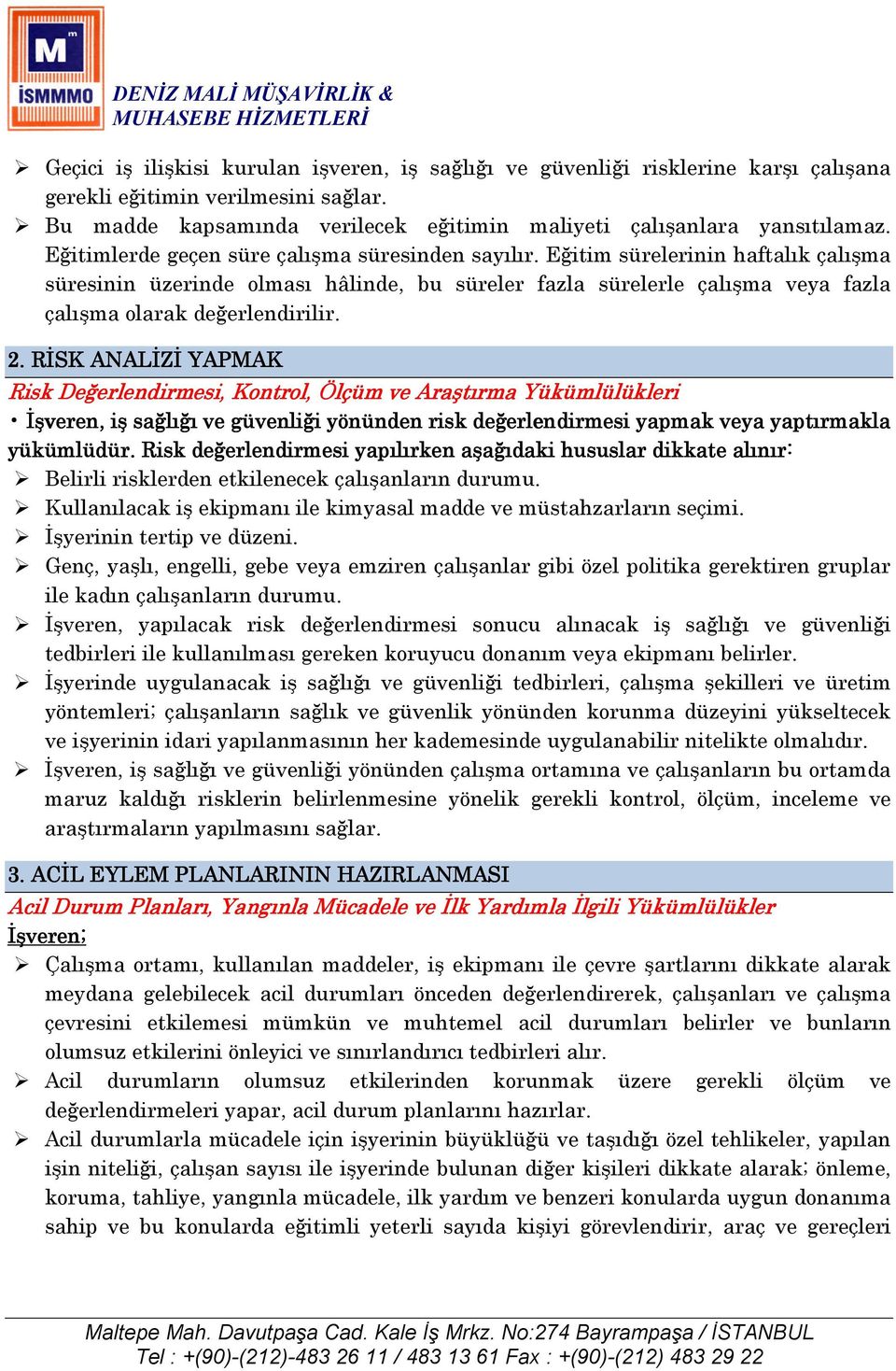 2. RĐSK ANALĐZĐ YAPMAK Risk Değerlendirmesi, Kontrol, Ölçüm ve Araştırma Yükümlülükleri Đşveren, iş sağlığı ve güvenliği yönünden risk değerlendirmesi yapmak veya yaptırmakla y yükümlüdür.