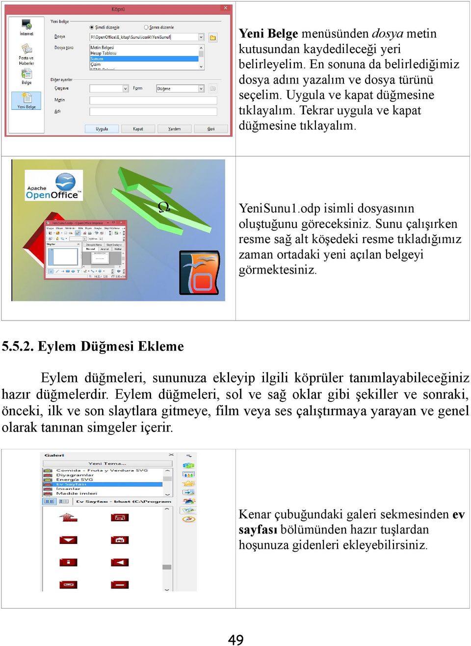 Sunu çalışırken resme sağ alt köşedeki resme tıkladığımız zaman ortadaki yeni açılan belgeyi görmektesiniz. 5.5.2.