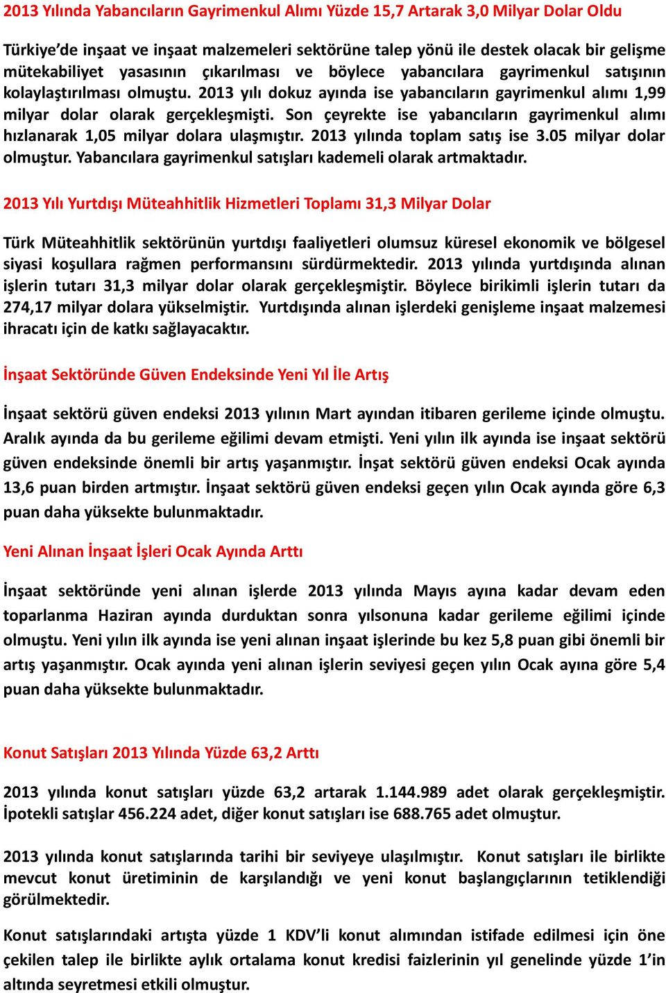 Son çeyrekte ise yabancıların gayrimenkul alımı hızlanarak 1,05 milyar dolara ulaşmıştır. 2013 yılında toplam satış ise 3.05 milyar dolar olmuştur.