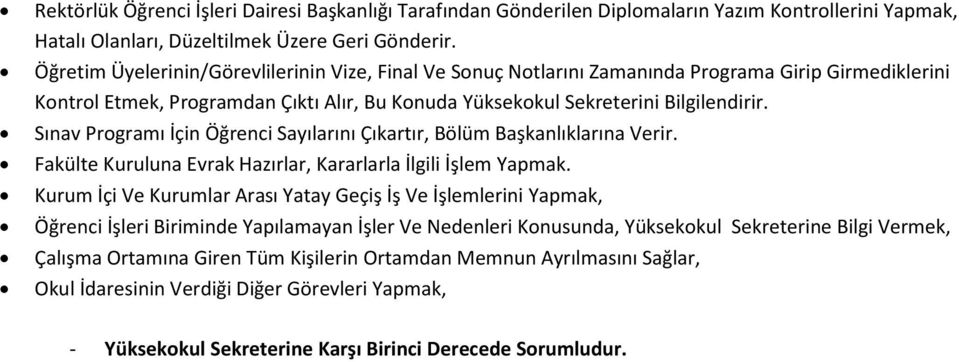 Bilgilendirir. Sınav Programı İçin Öğrenci Sayılarını Çıkartır, Bölüm Başkanlıklarına Verir. Fakülte Kuruluna Evrak Hazırlar, Kararlarla İlgili İşlem Yapmak.