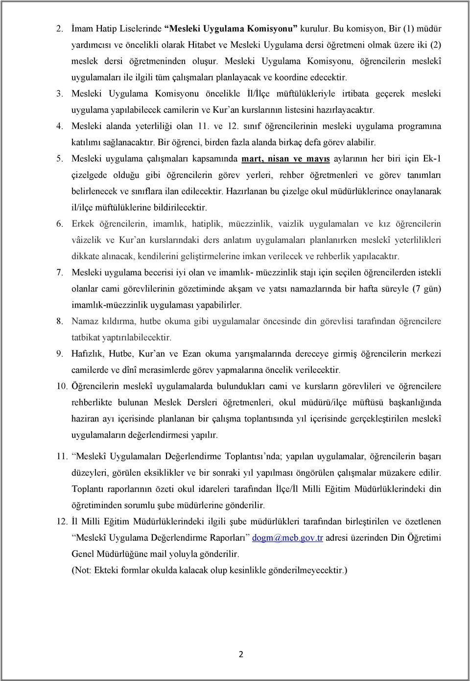 Mesleki Uygulama Komisyonu, öğrencilerin meslekî uygulamaları ile ilgili tüm çalışmaları planlayacak ve koordine edecektir. 3.