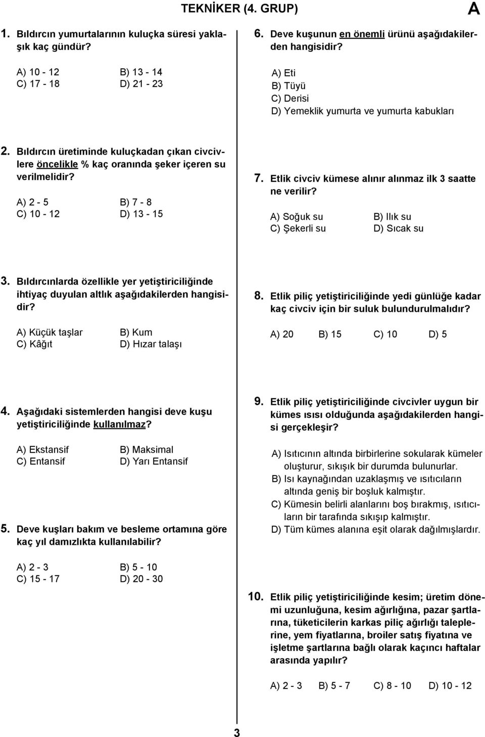 A) 2-5 B) 7-8 C) 10-12 D) 13-15 7. Etlik civciv kümese alınır alınmaz ilk 3 saatte ne verilir? A) Soğuk su B) Ilık su C) Şekerli su D) Sıcak su 3.