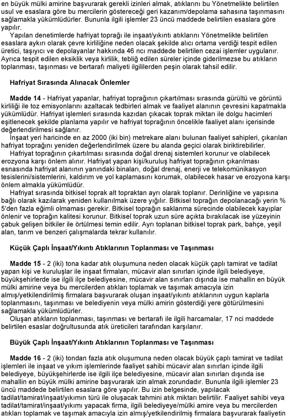 Yapılan denetimlerde hafriyat toprağı ile inşaat/yıkıntı atıklarını Yönetmelikte belirtilen esaslara aykırı olarak çevre kirliliğine neden olacak şekilde alıcı ortama verdiği tespit edilen üretici,