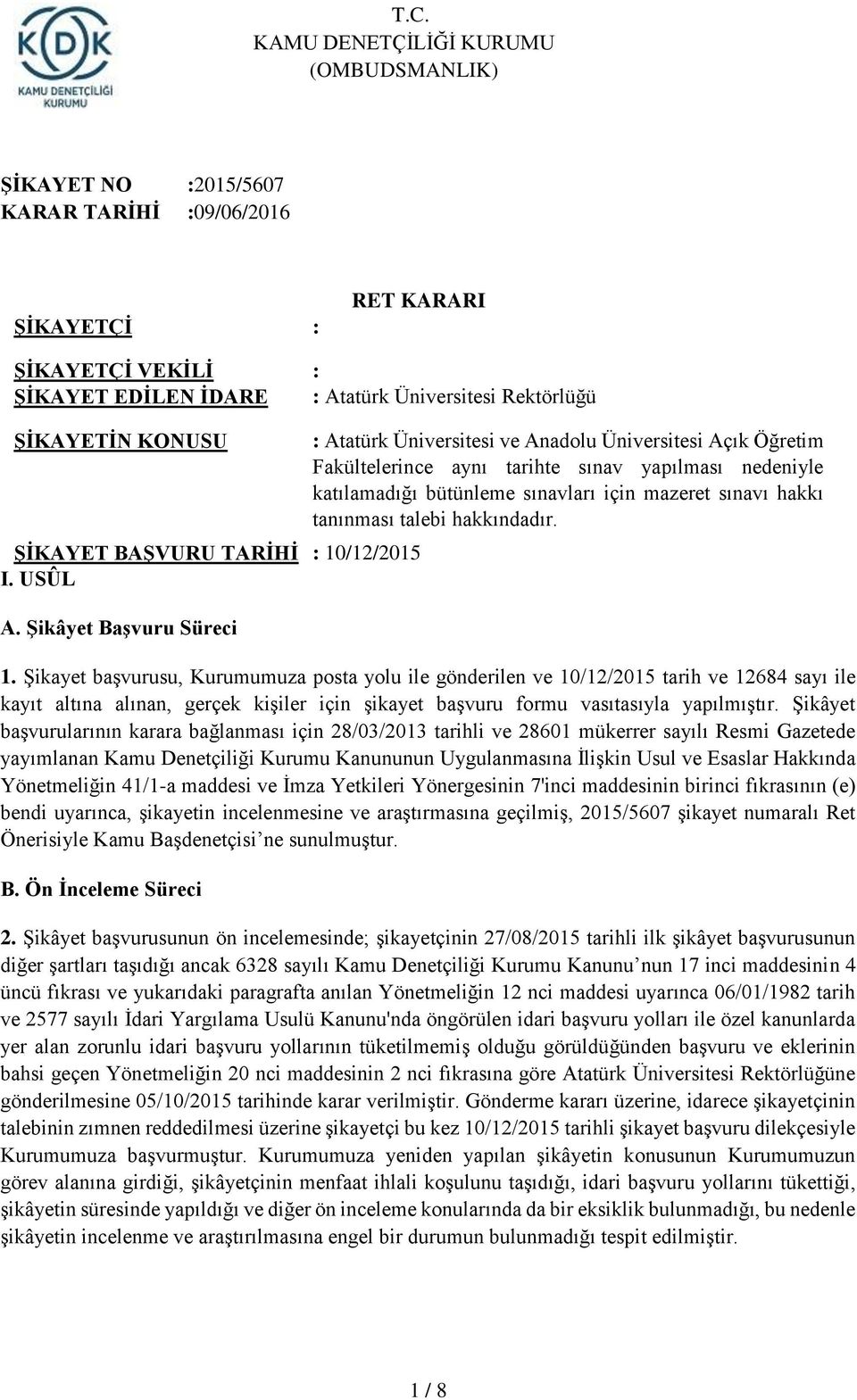 Şikâyet Başvuru Süreci : Atatürk Üniversitesi ve Anadolu Üniversitesi Açık Öğretim Fakültelerince aynı tarihte sınav yapılması nedeniyle katılamadığı bütünleme sınavları için mazeret sınavı hakkı
