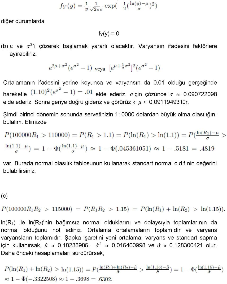 Şimdi birinci dönemin sonunda servetinizin 110000 dolardan büyük olma olasılığını bulalım. Elimizde var. Burada normal olasılık tablosunun kullanarak standart normal c.d.f.nin değerini bulabilirsiniz.