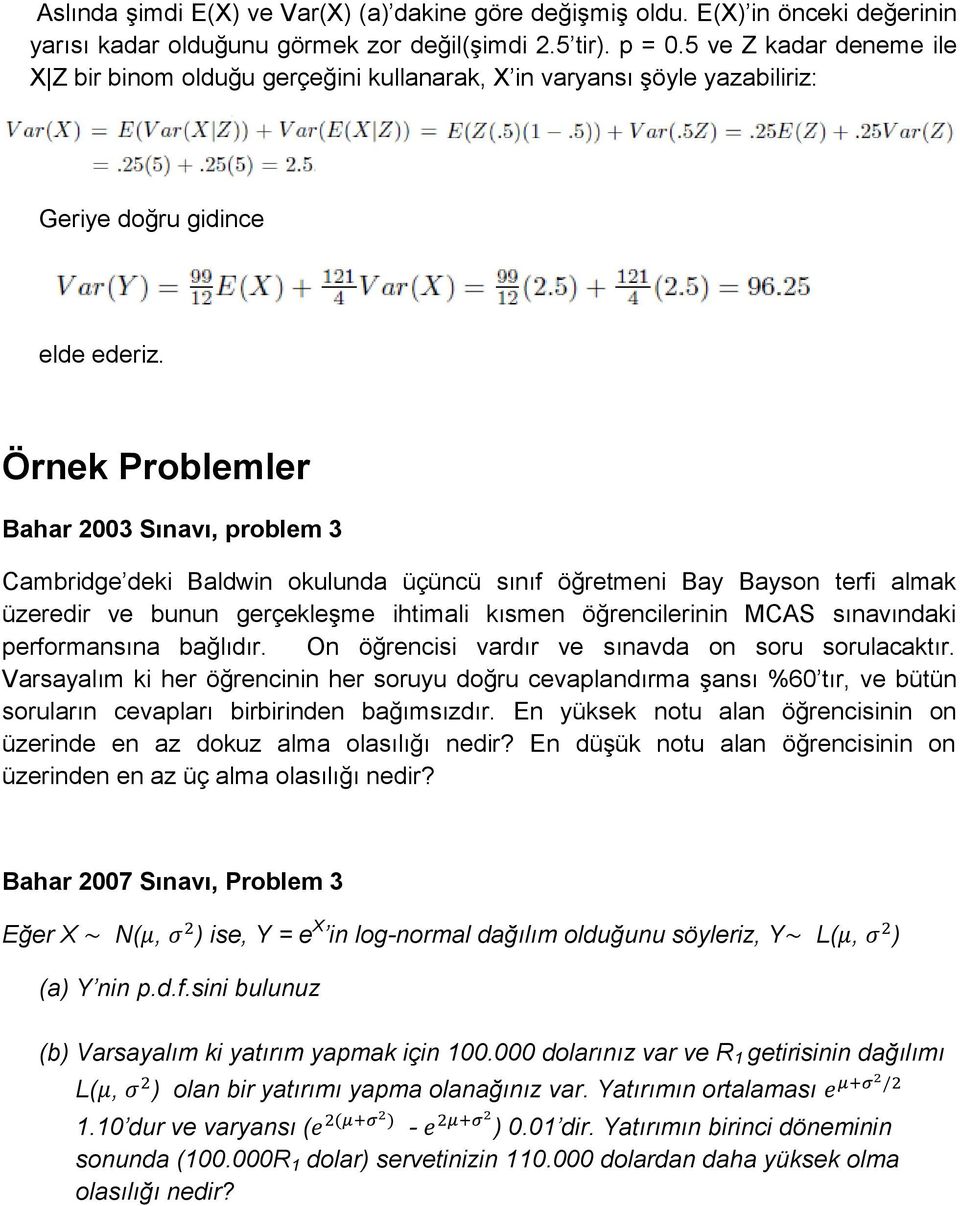 Örnek Problemler Bahar 2003 Sınavı, problem 3 Cambridge deki Baldwin okulunda üçüncü sınıf öğretmeni Bay Bayson terfi almak üzeredir ve bunun gerçekleşme ihtimali kısmen öğrencilerinin MCAS