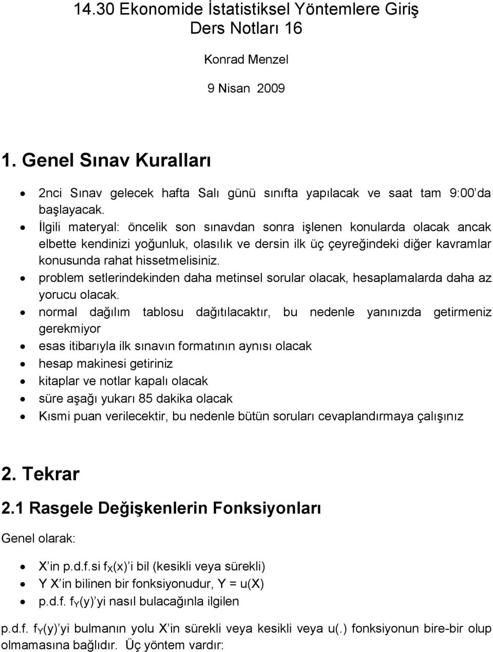 problem setlerindekinden daha metinsel sorular olacak, hesaplamalarda daha az yorucu olacak.