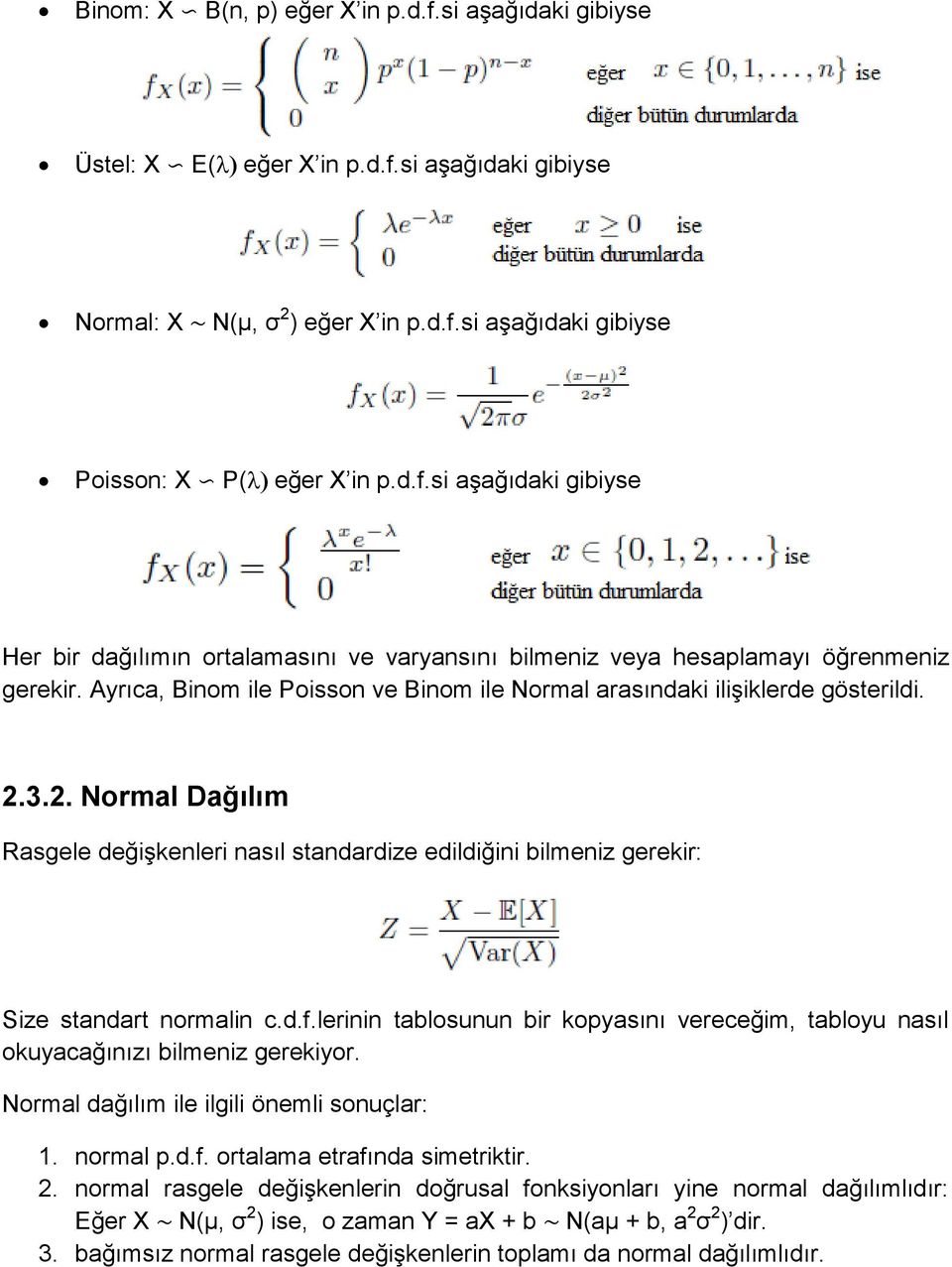 lerinin tablosunun bir kopyasını vereceğim, tabloyu nasıl okuyacağınızı bilmeniz gerekiyor. Normal dağılım ile ilgili önemli sonuçlar: 1. normal p.d.f. ortalama etrafında simetriktir. 2.