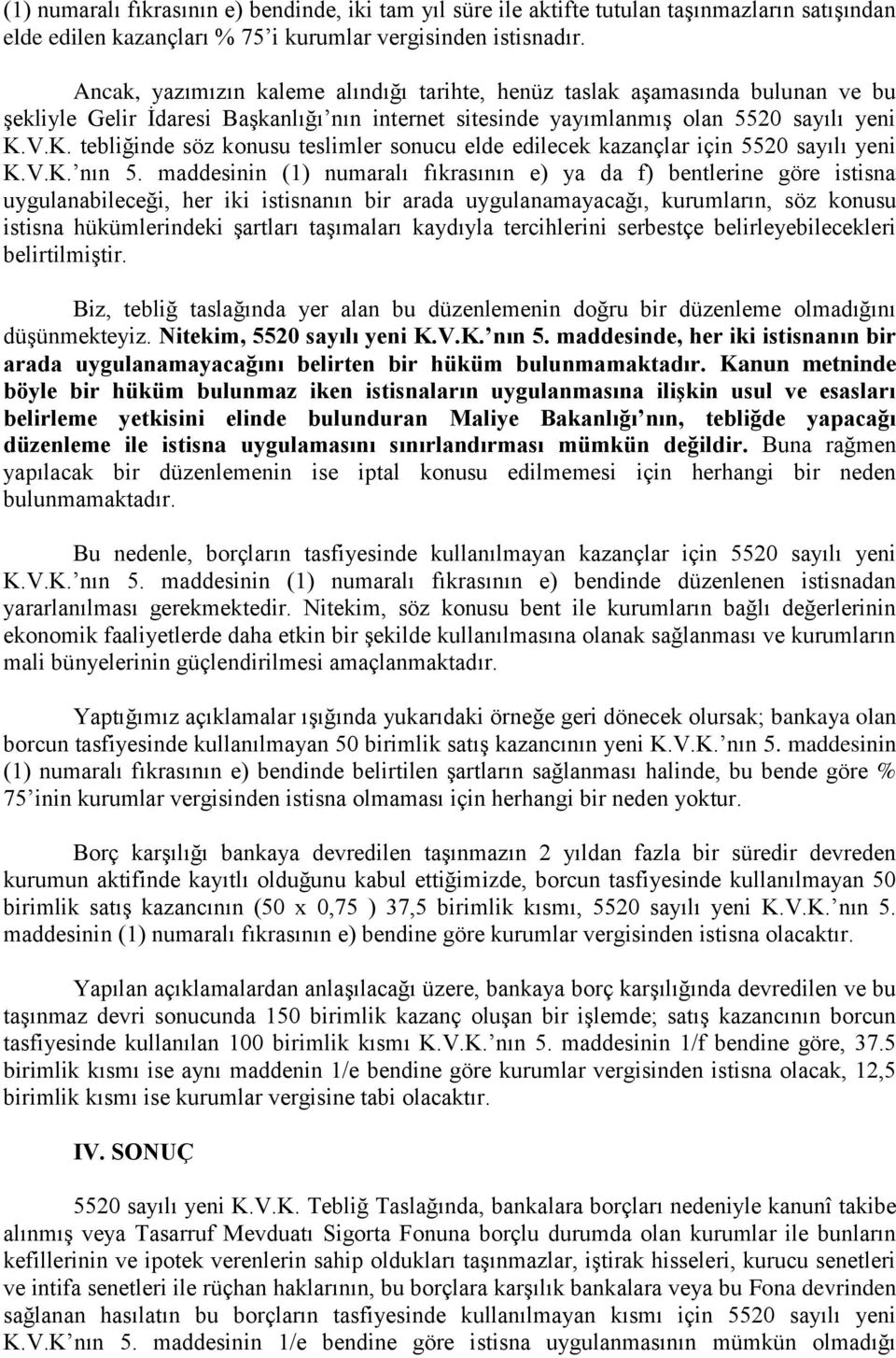 V.K. tebliğinde söz konusu teslimler sonucu elde edilecek kazançlar için 5520 sayılı yeni K.V.K. nın 5.