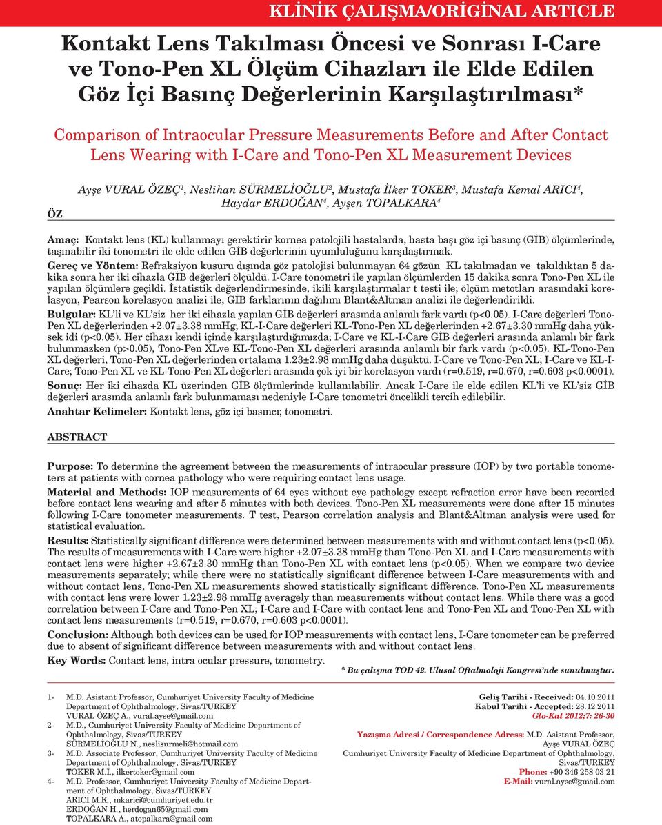 Haydar ERDOĞAN 4, Ayşen TOPALKARA 4 Amaç: Kontakt lens (KL) kullanmayı gerektirir kornea patolojili hastalarda, hasta başı göz içi basınç (GİB) ölçümlerinde, taşınabilir iki tonometri ile elde edilen