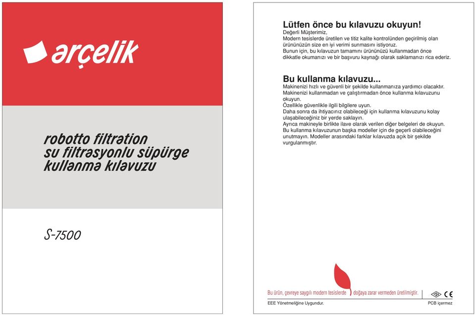 .. Makinenizi h zl ve güvenli bir flekilde kullanman za yard mc olacakt r. Makinenizi kullanmadan ve çal flt rmadan önce kullanma k lavuzunu okuyun. Özellikle güvenlikle ilgili bilgilere uyun.