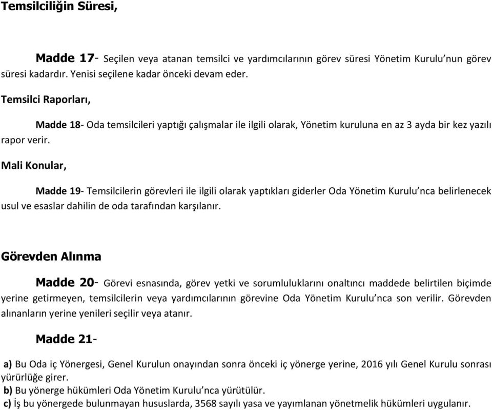 Mali Konular, Madde 19- Temsilcilerin görevleri ile ilgili olarak yaptıkları giderler Oda Yönetim Kurulu nca belirlenecek usul ve esaslar dahilin de oda tarafından karşılanır.