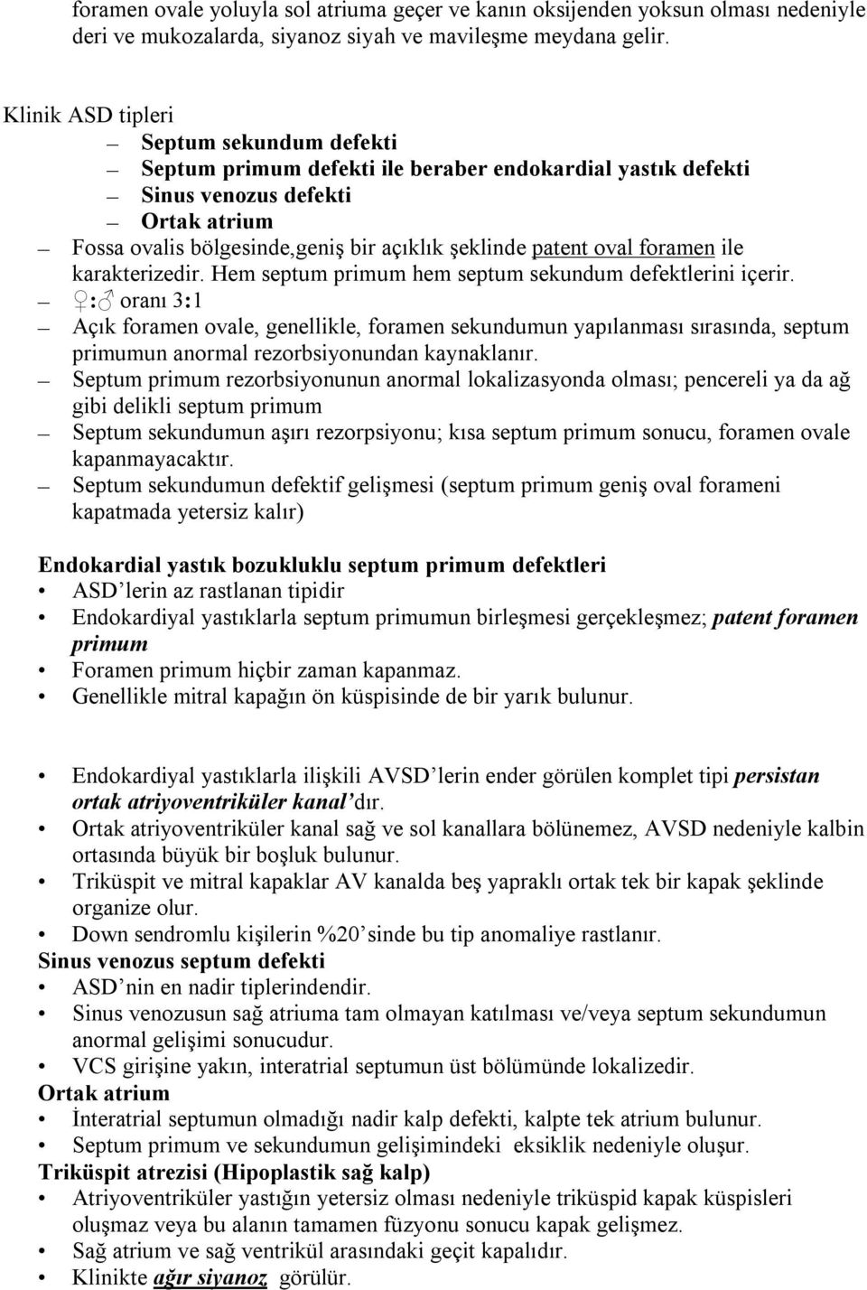 oval foramen ile karakterizedir. Hem septum primum hem septum sekundum defektlerini içerir.