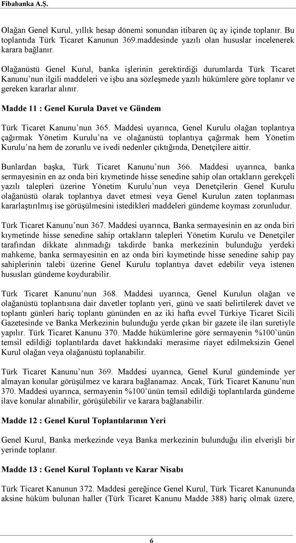 Madde 11 : Genel Kurula Davet ve Gündem Türk Ticaret Kanunu nun 365.