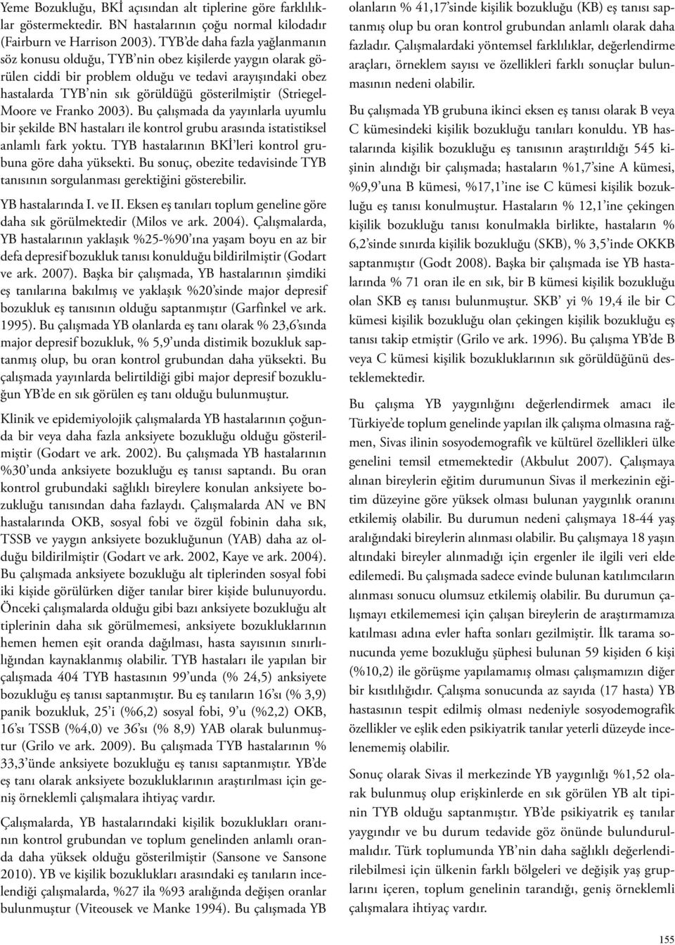 (Striegel- Moore ve Franko 2003). Bu çalışmada da yayınlarla uyumlu bir şekilde BN hastaları ile kontrol grubu arasında istatistiksel anlamlı fark yoktu.
