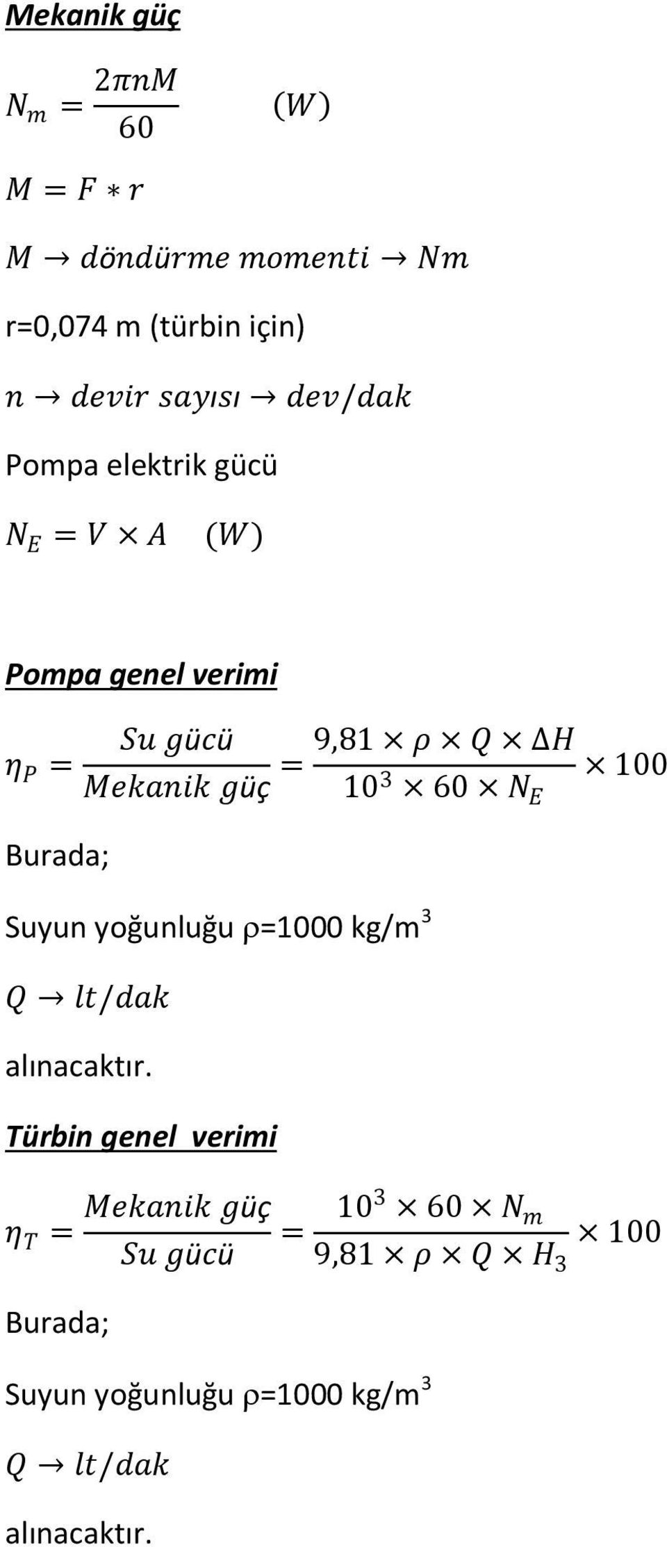 Mekanik güç 10 3 100 60 N E Suyun yoğunluğu =1000 kg/m 3 Q lt/dak alınacaktır.