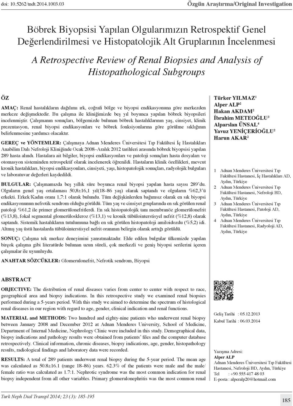 Biopsies and Analysis of Histopathological Subgroups Öz AMAÇ: Renal hastalıkların dağılımı ırk, coğrafi bölge ve biyopsi endikasyonuna göre merkezden merkeze değişmektedir.