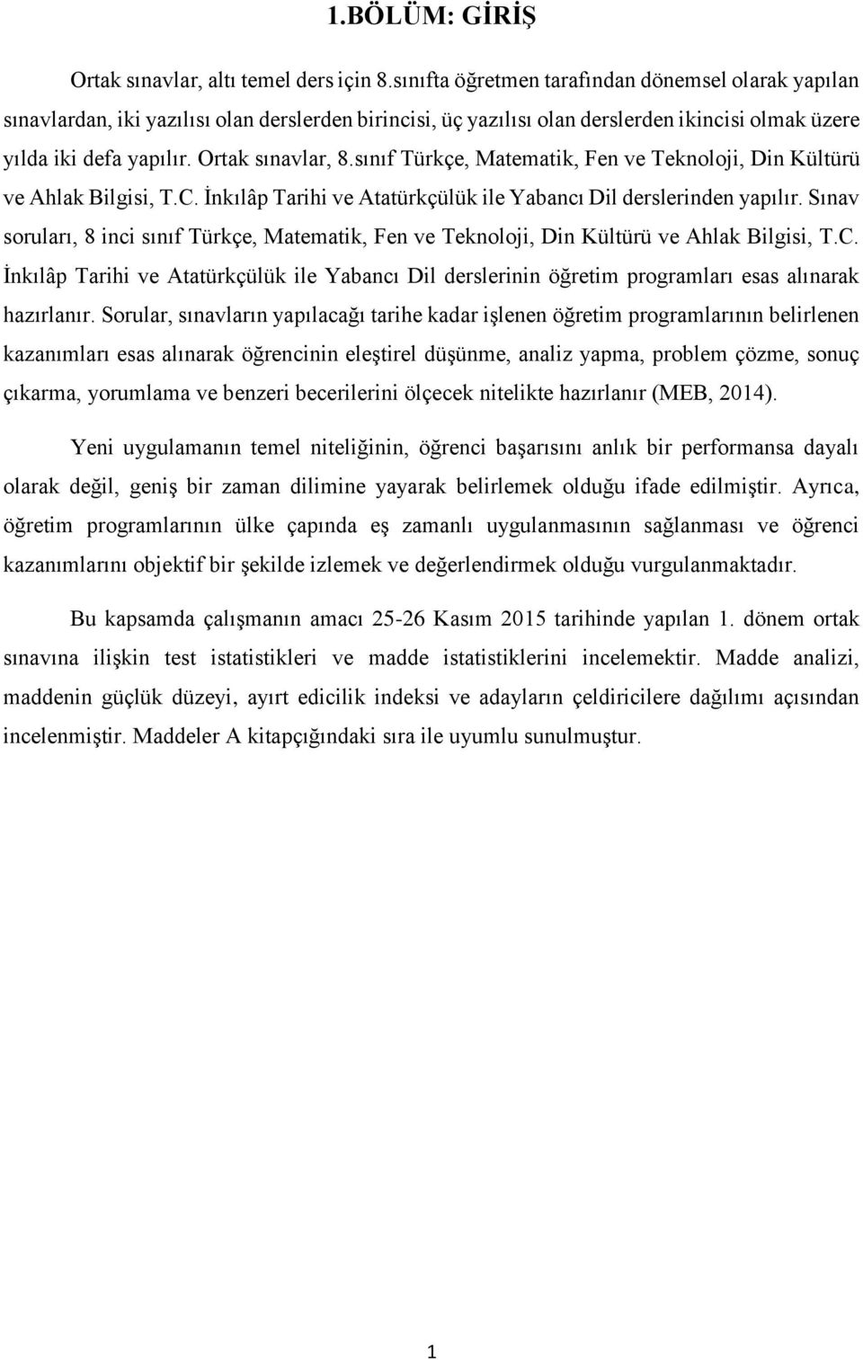 sınıf Türkçe, Matematik, Fen ve Teknoloji, Din Kültürü ve Ahlak Bilgisi, T.C. İnkılâp Tarihi ve Atatürkçülük ile Yabancı Dil derslerinden yapılır.