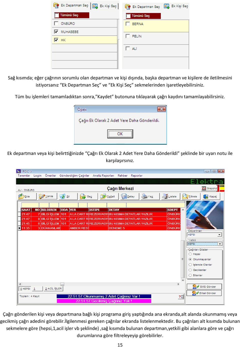 Ek departman veya kişi belirttiğinizde Çağrı Ek Olarak 2 Adet Yere Daha Gönderildi şeklinde bir uyarı notu ile karşılaşırsınız.