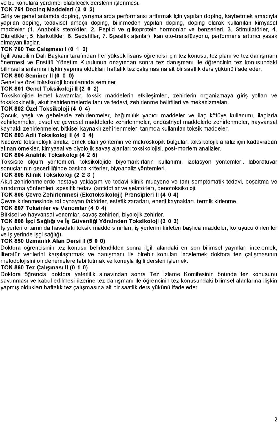 doping, doping olarak kullanılan kimyasal maddeler (1. Anabolik steroidler, 2. Peptid ve glikoprotein hormonlar ve benzerleri, 3. Stimülatörler, 4. Diüretikler, 5. Narkotikler, 6. Sedatifler, 7.