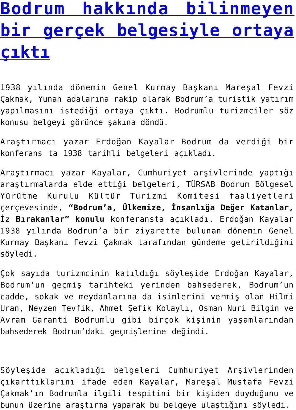 Araştırmacı yazar Kayalar, Cumhuriyet arşivlerinde yaptığı araştırmalarda elde ettiği belgeleri, TÜRSAB Bodrum Bölgesel Yürütme Kurulu Kültür Turizmi Komitesi faaliyetleri çerçevesinde, Bodrum a,