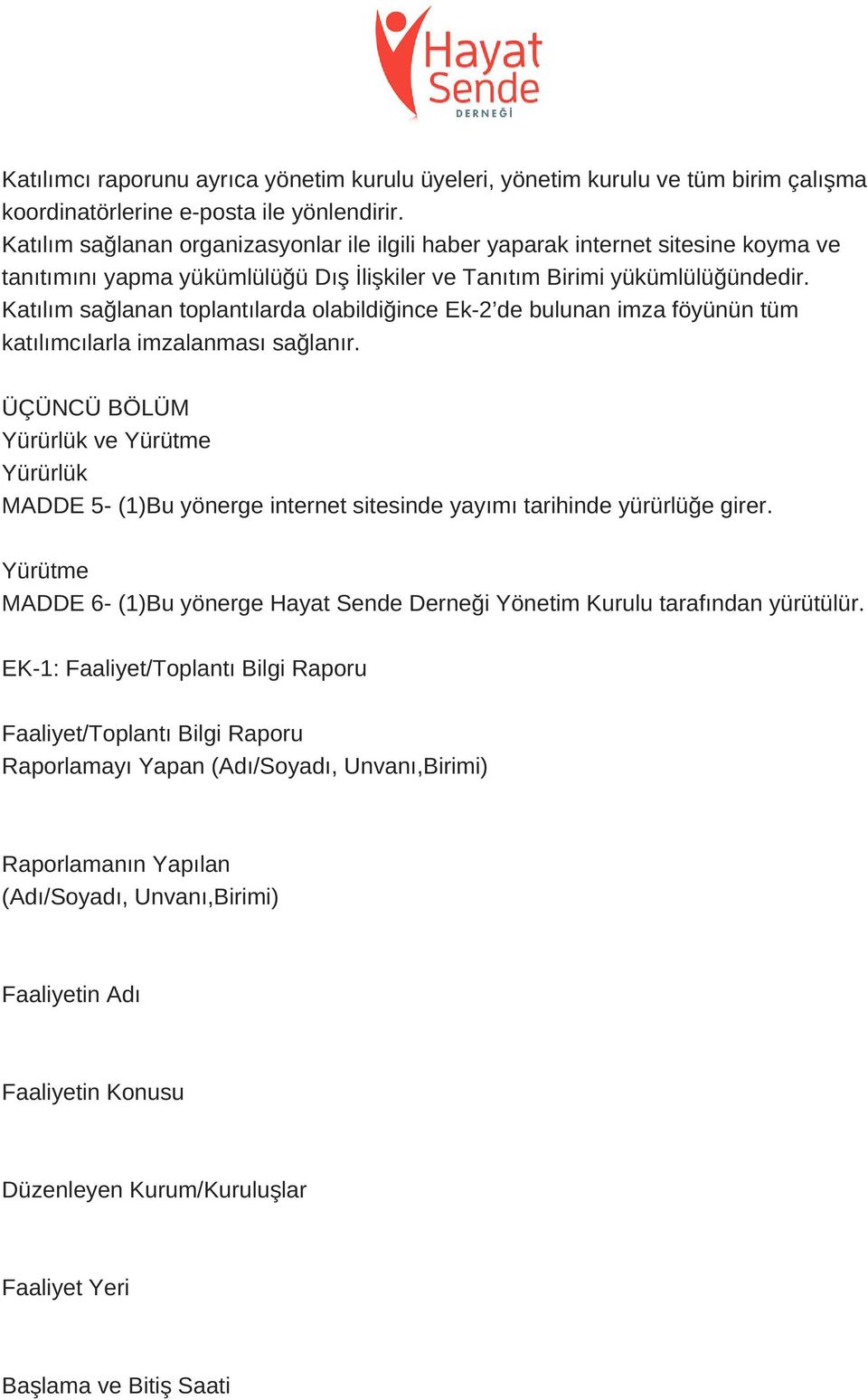 Katılım sağlanan toplantılarda olabildiğince Ek 2 de bulunan imza föyünün tüm katılımcılarla imzalanması sağlanır.