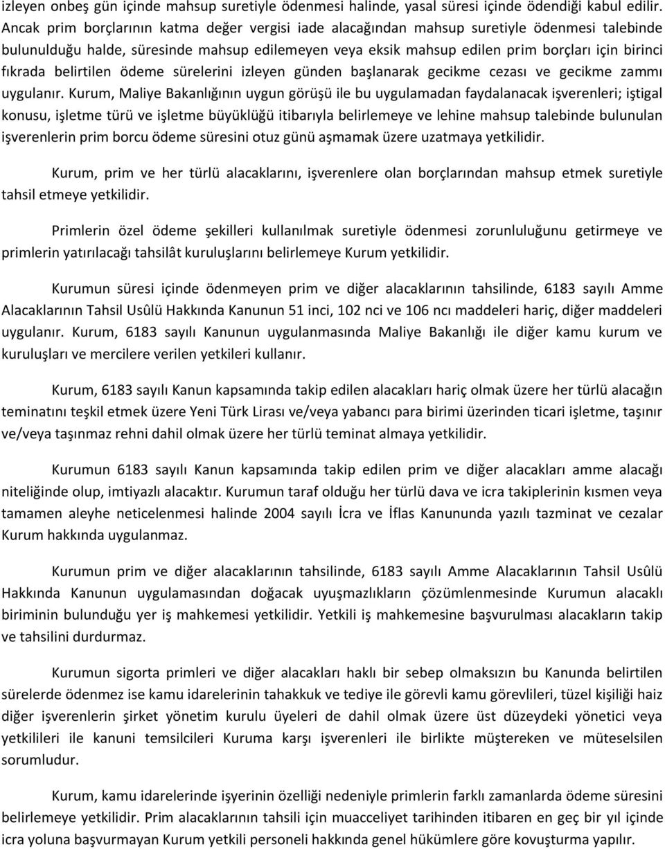 fıkrada belirtilen ödeme sürelerini izleyen günden başlanarak gecikme cezası ve gecikme zammı uygulanır.