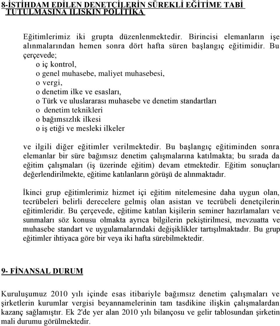 Bu çerçevede; o iç kontrol, o genel muhasebe, maliyet muhasebesi, o vergi, o denetim ilke ve esasları, o Türk ve uluslararası muhasebe ve denetim standartları o denetim teknikleri o bağımsızlık