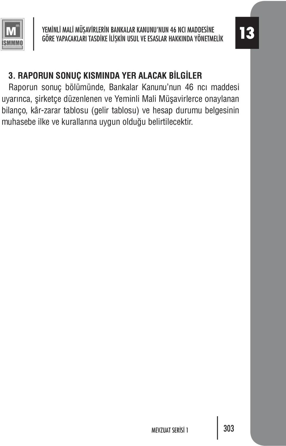 RA PO RUN SO NUÇ KIS MIN DA YER ALA CAK B L G LER Ra po run so nuç bö lü mün de, Ban ka lar Ka nu nu nun 46 nc mad de si uya r n