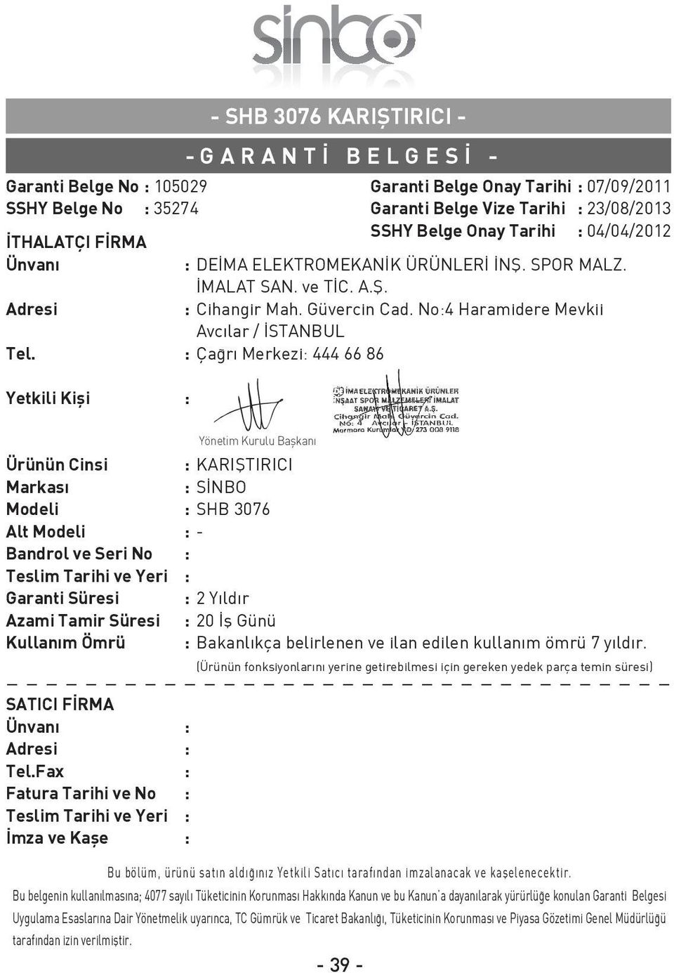 : Ça rı Merkezi: 444 66 86 Yetkili Kifli : Garanti Belge Onay Tarihi : 07/09/2011 Garanti Belge Vize Tarihi : 23/08/2013 SSHY Belge Onay Tarihi : 04/04/2012 Ürünün Cinsi : KARIfiTIRICI Markası : S