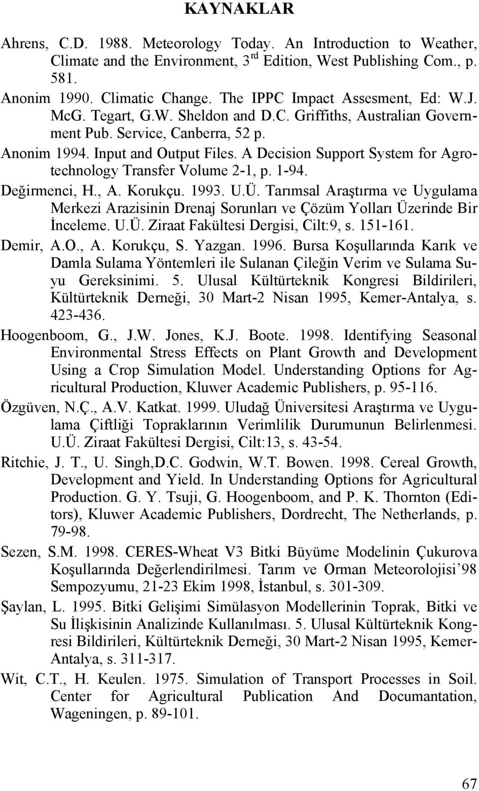 A Decision Support System for Agrotechnology Transfer Volume 2-1, p. 1-94. Değirmenci, H., A. Korukçu. 1993. U.Ü.