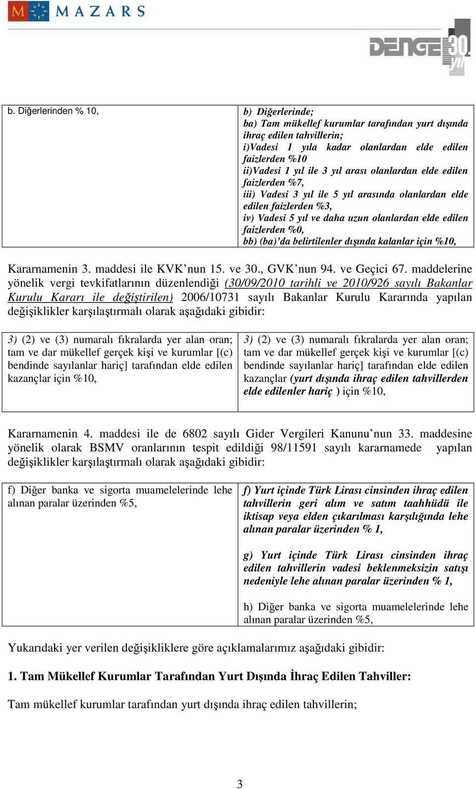 da belirtilenler dışında kalanlar için %10, Kararnamenin 3. maddesi ile KVK nun 15. ve 30., GVK nun 94. ve Geçici 67.