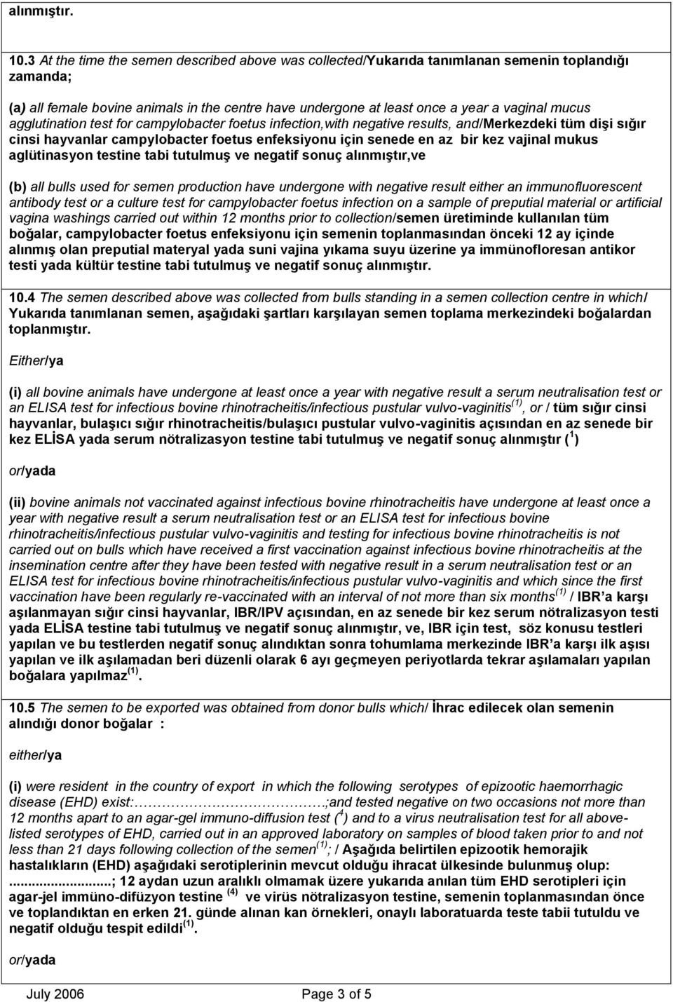 agglutination test for campylobacter foetus infection,with negative results, and/merkezdeki tüm dişi sığır cinsi hayvanlar campylobacter foetus enfeksiyonu için senede en az bir kez vajinal mukus