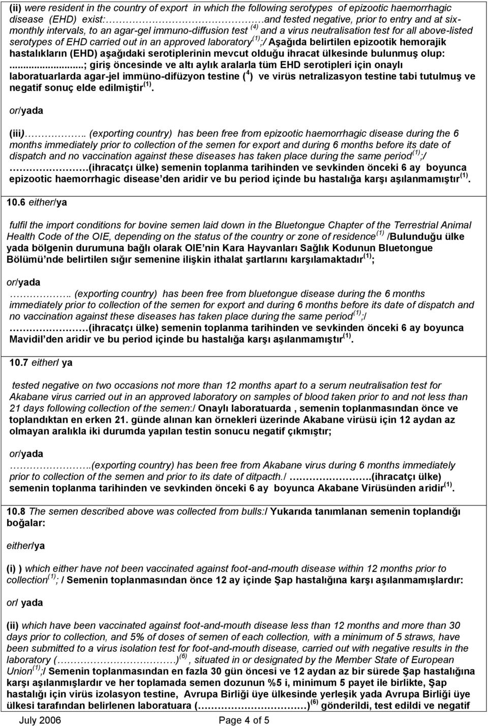 hastalıkların (EHD) aşağıdaki serotiplerinin mevcut olduğu ihracat ülkesinde bulunmuş olup:.
