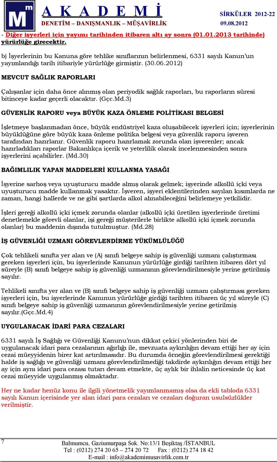 2012) MEVCUT SAĞLIK RAPORLARI Çalışanlar için daha önce alınmış olan periyodik sağlık raporları, bu raporların süresi bitinceye kadar geçerli olacaktır. (Gçc.Md.