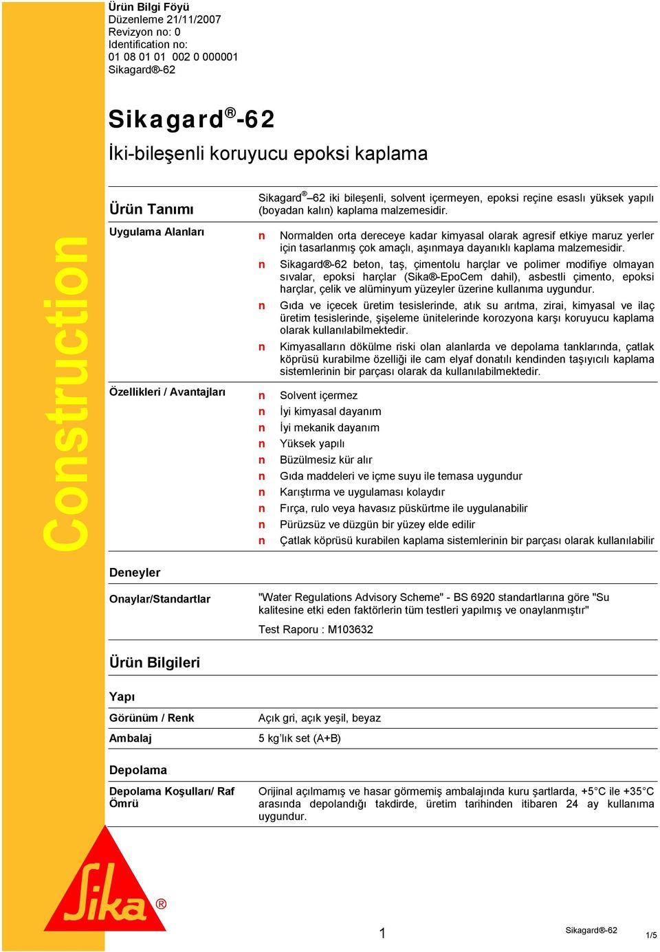 onstruction Uygulama lanları Normalden orta dereceye kadar kimyasal olarak agresif etkiye maruz yerler için tasarlanmış çok amaçlı, aşınmaya dayanıklı kaplama malzemesidir.