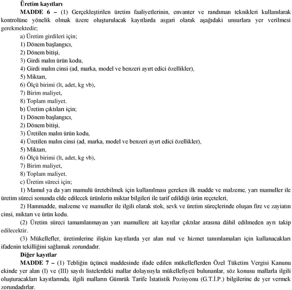 özellikler), 5) Miktarı, 6) Ölçü birimi (lt, adet, kg vb), 7) Birim maliyet, 8) Toplam maliyet.