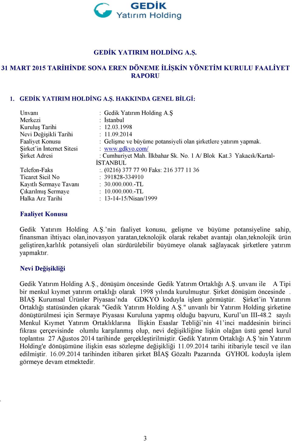 gdkyo.com/ Şirket Adresi : Cumhuriyet Mah. İlkbahar Sk. No. 1 A/ Blok Kat.3 Yakacık/Kartal- İSTANBUL Telefon-Faks :.