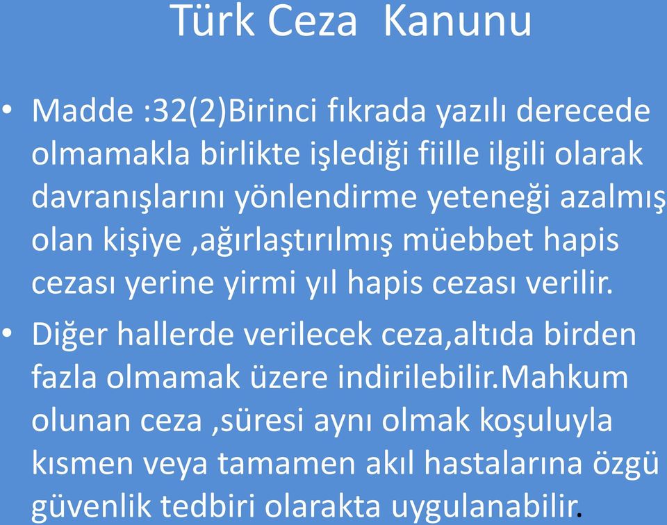 hapis cezası verilir. Diğer hallerde verilecek ceza,altıda birden fazla olmamak üzere indirilebilir.