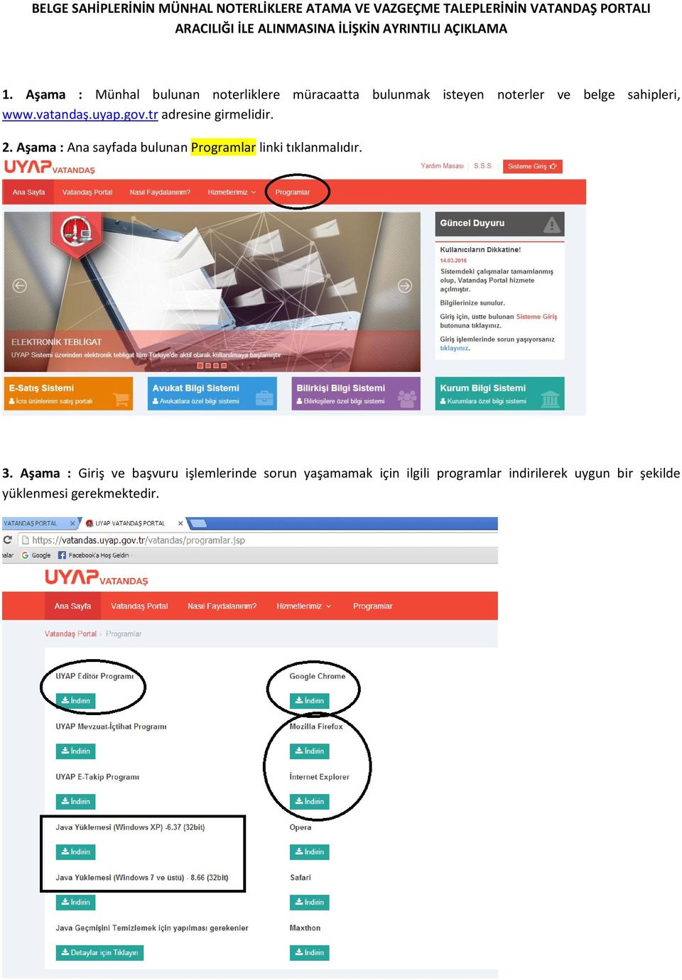 vatandaş.uyap.gov.tr adresine girmelidir. 2. Aşama : Ana sayfada bulunan Programlar linki tıklanmalıdır. 3.