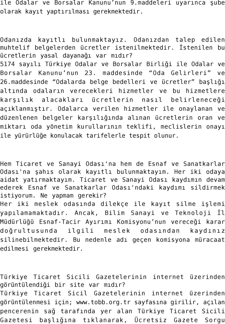5174 sayılı Türkiye Odalar ve Borsalar Birliği ile Odalar ve Borsalar Kanunu nun 23. maddesinde Oda Gelirleri ve 26.