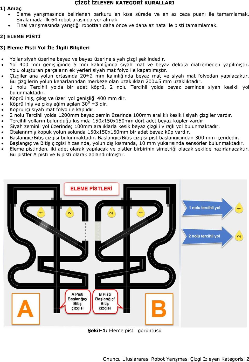 2) ELEME PİSTİ 3) Eleme Pisti Yol İle İlgili Bilgileri Yollar siyah üzerine beyaz ve beyaz üzerine siyah çizgi şeklindedir.