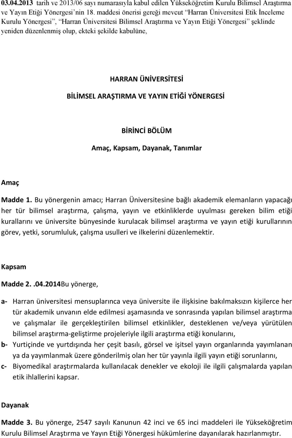 kabulüne, HARRAN ÜNİVERSİTESİ BİLİMSEL ARAŞTIRMA VE YAYIN ETİĞİ YÖNERGESİ BİRİNCİ BÖLÜM Amaç, Kapsam, Dayanak, Tanımlar Amaç Madde 1.