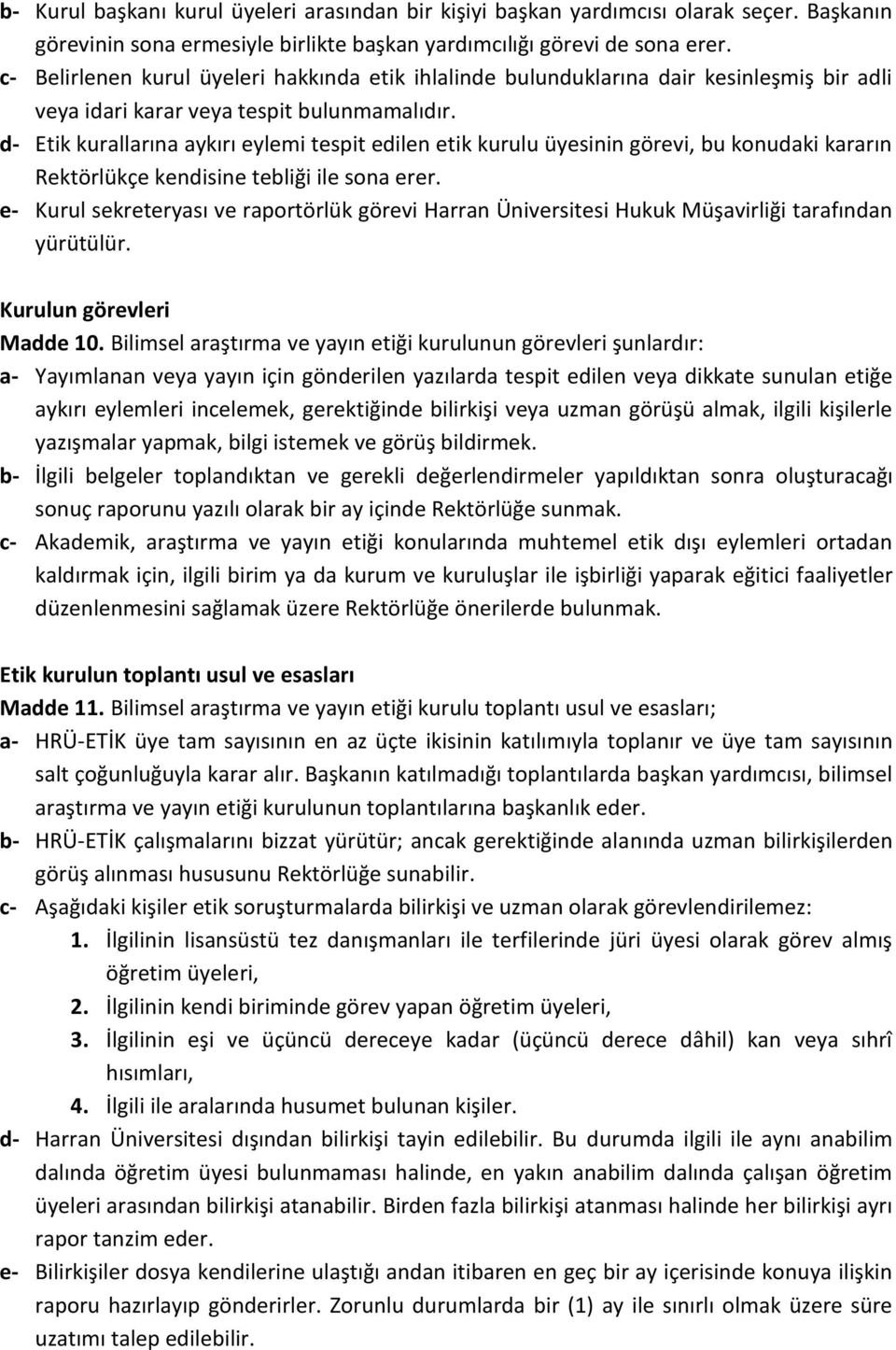 d- Etik kurallarına aykırı eylemi tespit edilen etik kurulu üyesinin görevi, bu konudaki kararın Rektörlükçe kendisine tebliği ile sona erer.