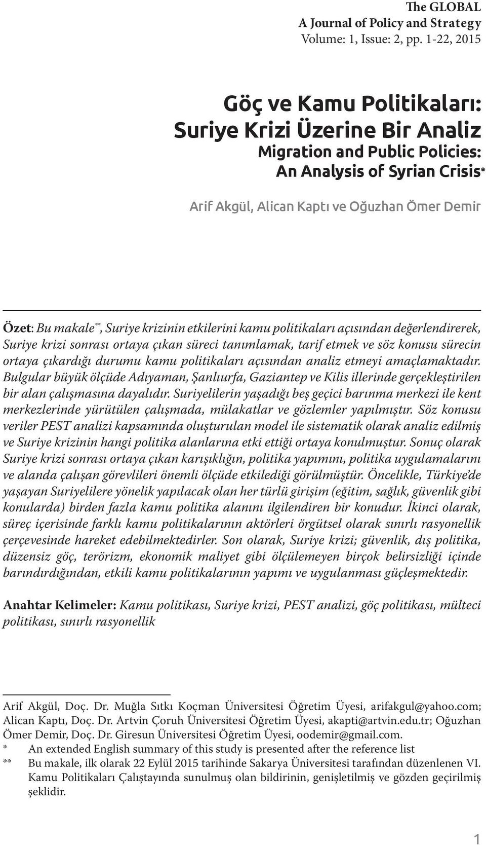 Suriye krizinin etkilerini kamu politikaları açısından değerlendirerek, Suriye krizi sonrası ortaya çıkan süreci tanımlamak, tarif etmek ve söz konusu sürecin ortaya çıkardığı durumu kamu